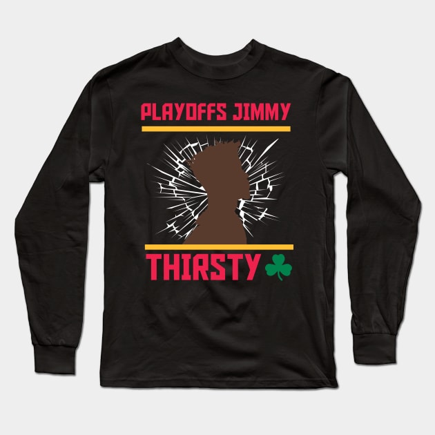 Playoffs Jimmy Buckets THIRSTY B Long Sleeve T-Shirt by HCreatives